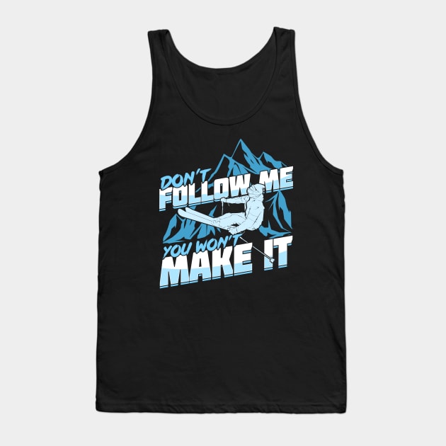 Don't Follow Me You Won't Make It Skier Gift Tank Top by Dolde08